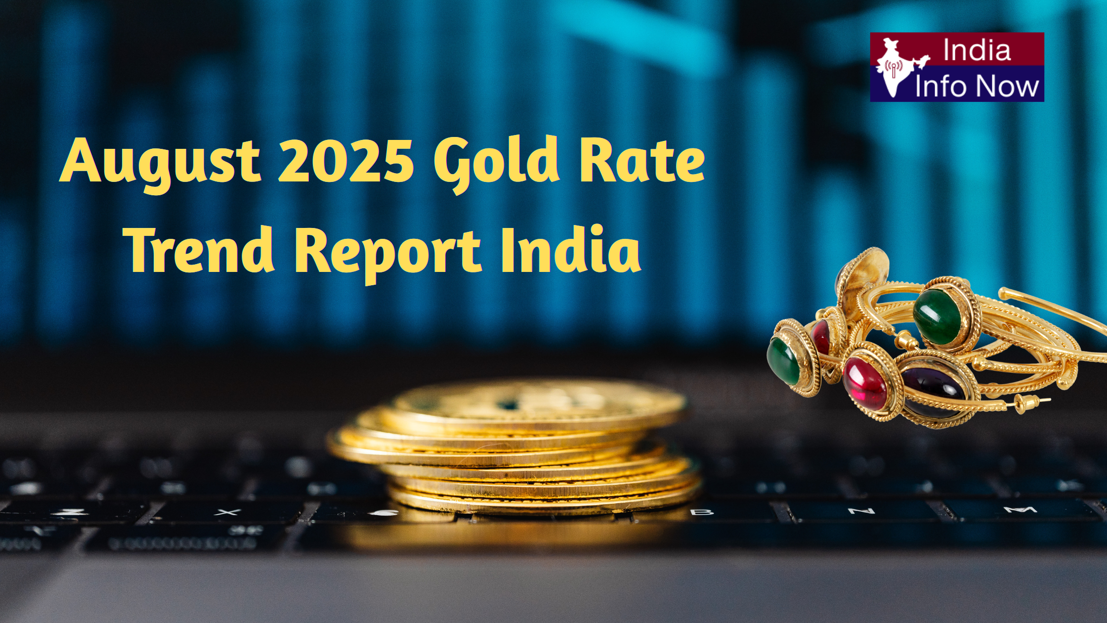 #india info now #August 2025 Gold Trend Report India – Price Action Explained