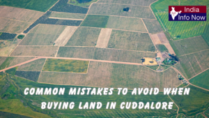 #india info now #Common Mistakes to Avoid Before Buying Land in Cuddalore