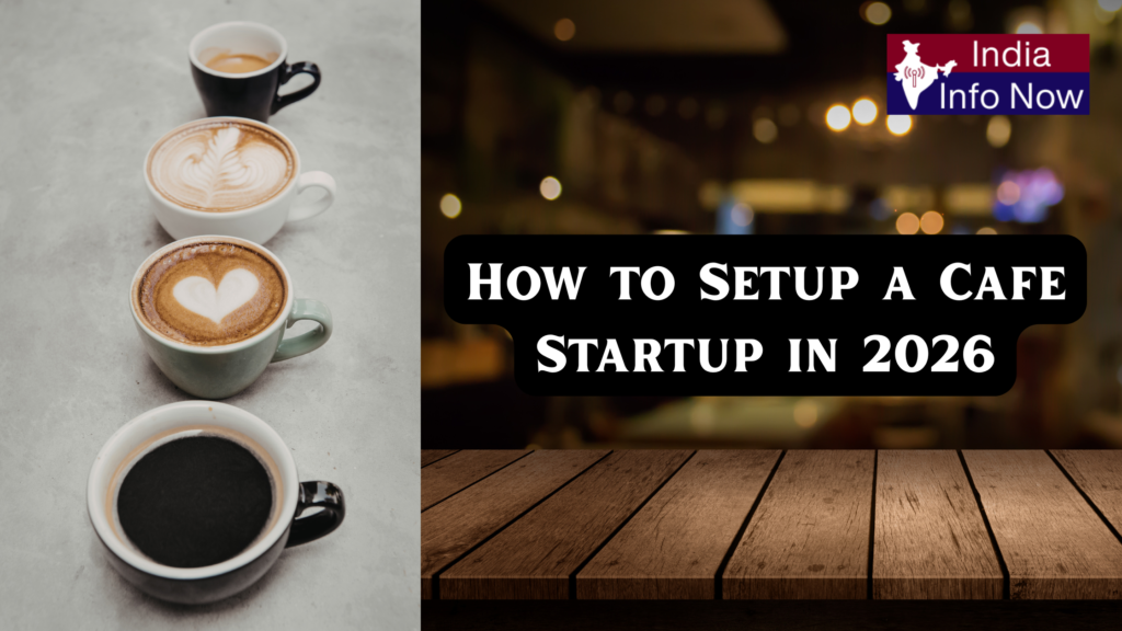 #india info now #How to Set Up a Cafe Startup in 2026