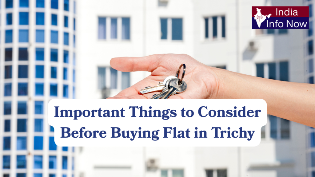 #india info now #Important Things to Consider Before Buying Flat in Trichy