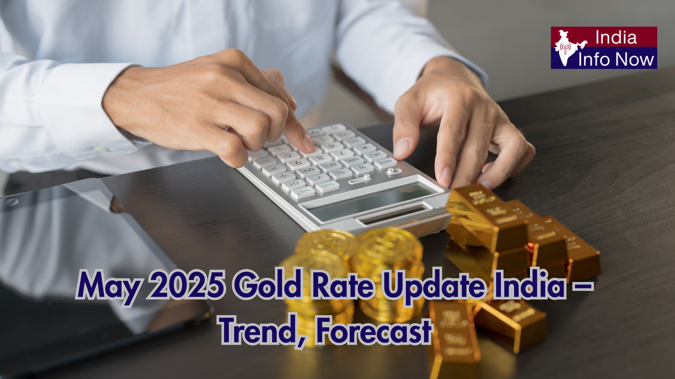 #india info now ##india info now #May 2025 Gold Rate Update India – Trend, Forecast