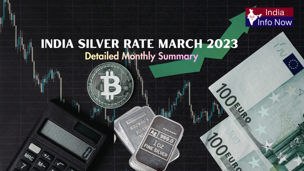 #india info now #India Silver Rate March 2023 – Detailed Monthly Summary